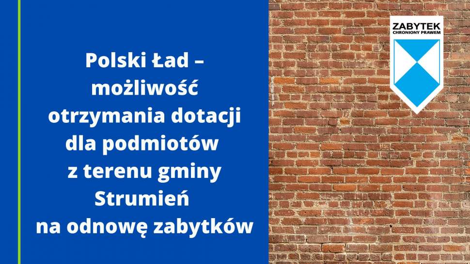 Polski Ład – możliwość otrzymania dotacji dla podmiotów z terenu gminy Strumień na odnowę zabytków