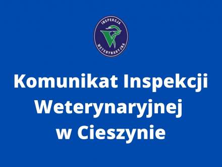 Komunikat Inspekcji Weterynaryjnej w Cieszynie