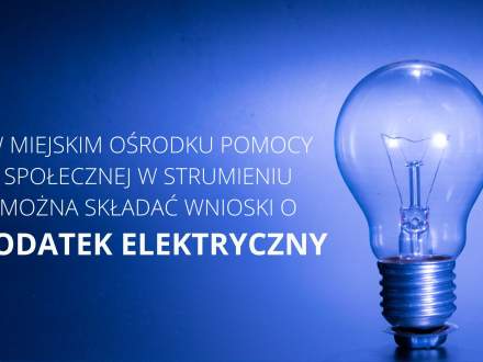 W MIEJSKIM OŚRODKU POMOCY SPOŁECZNEJ W STRUMIENIU MOŻNA SKŁADAĆ WNIOSKI O DODATEK ELEKTRYCZNY