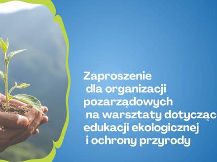 Zaproszenie na warsztaty dotyczące edukacji ekologicznej i ochrony przyrody