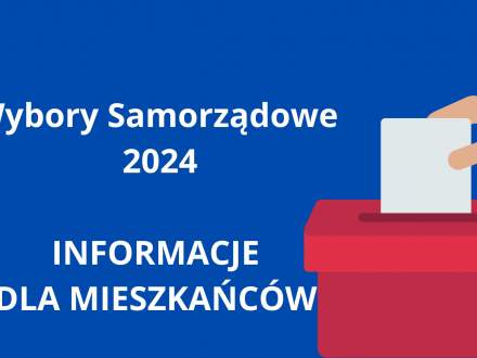 Wybory Samorządowe 2024 - INFORMACJE DLA MIESZKAŃCÓW