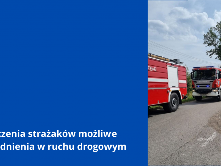 Ćwiczenia strażaków możliwe utrudnienia w ruchu drogowym