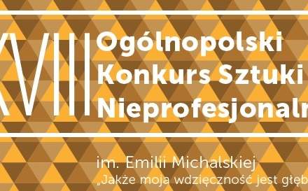 Finał Ogólnopolskiego Konkursu Sztuki Nieprofesjonalnej im. Emilii Michalskiej