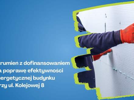 Strumień z dofinansowaniem na poprawę efektywności energetycznej budynku przy ul. Kolejowej 8