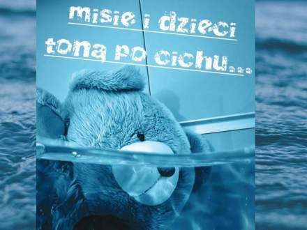 Kampania prewencyjna - Misie i dzieci toną po cichu