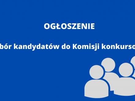 Ogłoszenie - nabór kandydatów do Komisji konkursowej