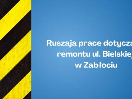 Ruszają prace dotyczące remontu ul. Bielskiej w Zabłociu