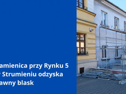 Kamienica przy Rynku 5 w Strumieniu odzyska dawny blask