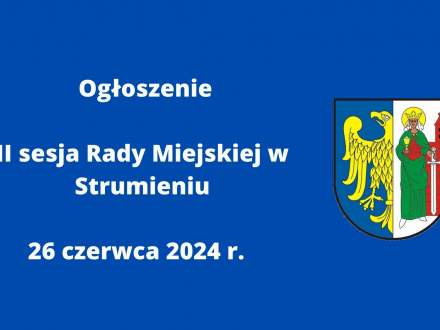 Ogłoszenie II sesja Rady Miejskiej w Strumieniu 26 czerwca 2024 r.