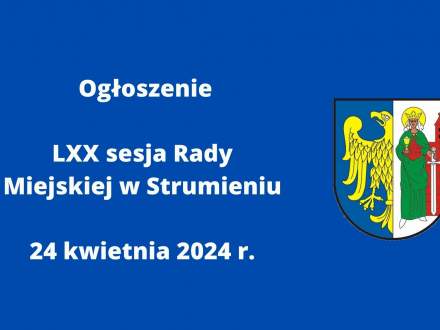 Ogłoszenie LXX sesja Rady Miejskiej w Strumieniu 24 kwietnia 2024 r.