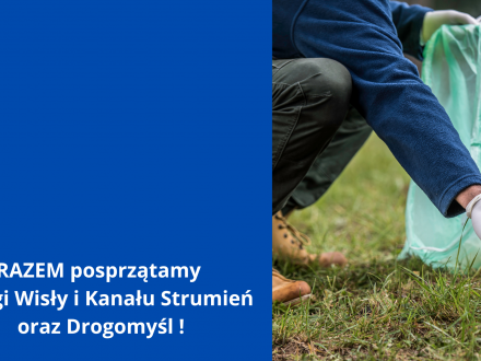 RAZEM posprzątamy brzegi Wisły i Kanału Strumień oraz Drogomyśl !