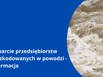 Wsparcie przedsiębiorstw poszkodowanych w powodzi - informacja
