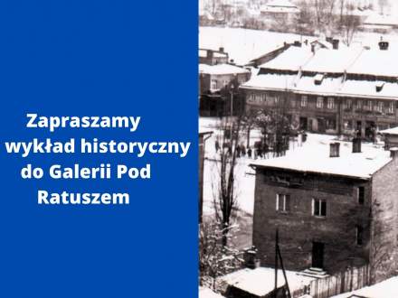 Zapraszamy na wykład historyczny do Galerii Pod Ratuszem