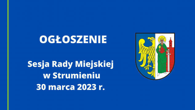 Ogłoszenie Sesja Rady Miejskiej w Strumieniu 30 marca 2023 r.
