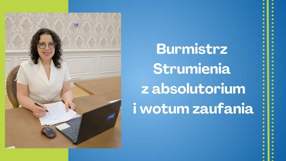 Burmistrz Strumienia z absolutorium i wotum zaufania