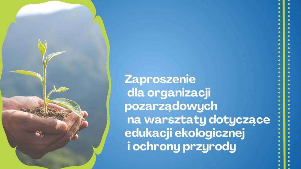 Zaproszenie na warsztaty dotyczące edukacji ekologicznej i ochrony przyrody