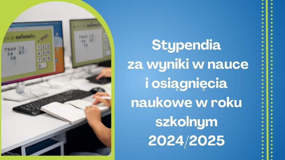 Stypendia za wyniki w nauce i osiągnięcia naukowe w roku szkolnym 2024/2025