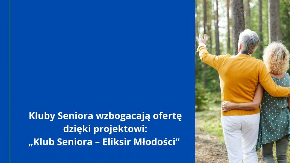 Kluby Seniora wzbogacają ofertę dzięki projektowi: "Klub Seniora -Eliksir Młodości"