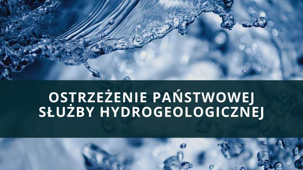 Ostrzeżenie Państwowej Służby Hydrogeologicznej