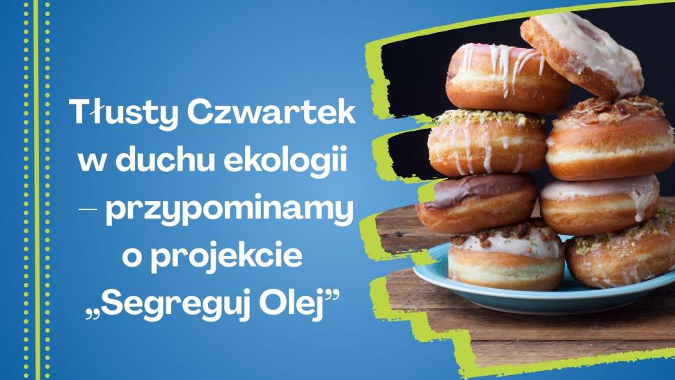 Tłusty Czwartek w duchu ekologiiprzypominamyo projekcie "Segreguj Olej"