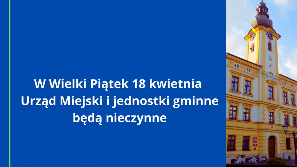 W Wielki Piątek 18 kwietnia Urząd Miejski i jednostki gminne będą nieczynne