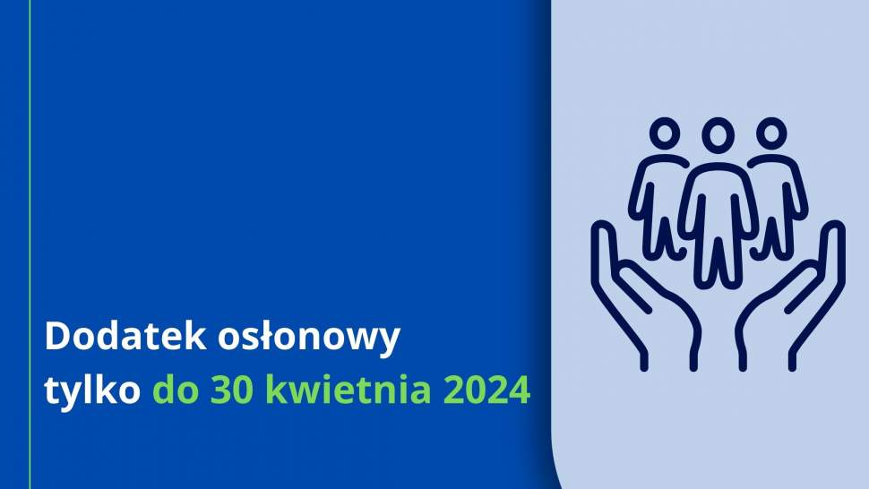 Dodatek osłonowy tylko do 30 kwietnia 2024