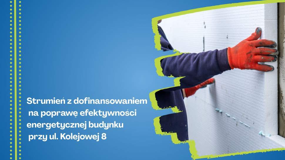 Strumień z dofinansowaniem na poprawę efektywności energetycznej budynku przy ul. Kolejowej 8