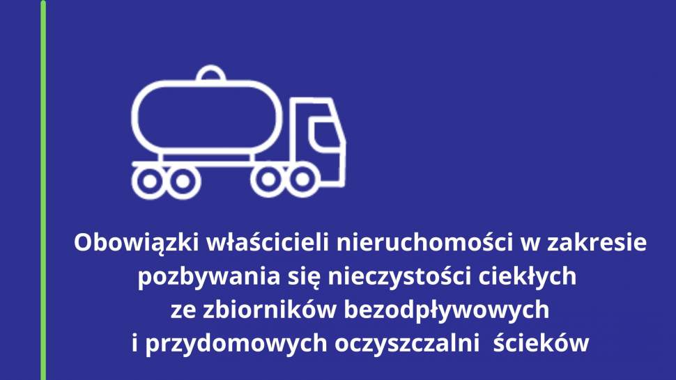 Obowiązki właścicieli nieruchomości w zakresie pozbywania się nieczystości ciekłych ze zbiorników bezodpływowych i przydomowych oczyszczalni ścieków