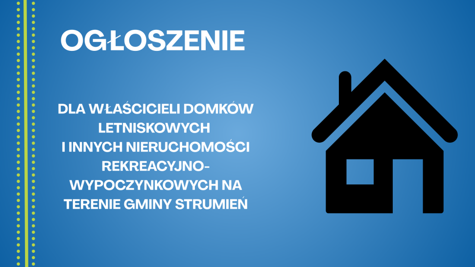 DLA WŁAŚCICIELI DOMKÓW LETNISKOWYCH I INNYCH NIERUCHOMOŚCI REKREACYJNO-WYPOCZYNKOWYCH NA TERENIE GMINY STRUMIEŃ- grafika