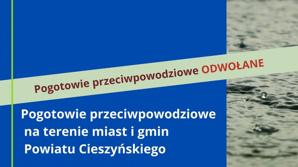 Pogotowie przeciwpowodziowe na terenie miast i gmin Powiatu Cieszyńskiego odwołane