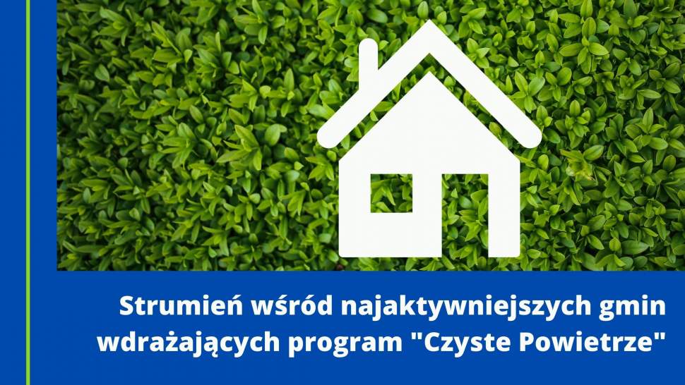 Strumień wśród najaktywniejszych gmin wdrażających program "Czyste Powietrze"