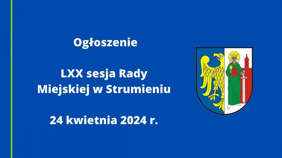 Ogłoszenie LXX sesja Rady Miejskiej w Strumieniu 24 kwietnia 2024 r.