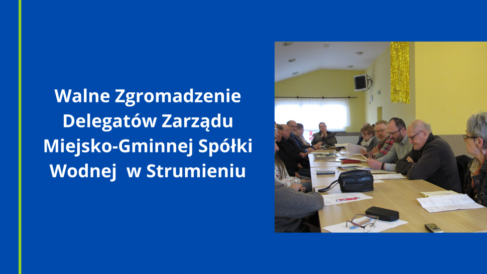 Walne Zgromadzenie Delegatów Zarządu Miejsko-Gminnej Spółki Wodnej  w Strumieniu fot. J. Sosna