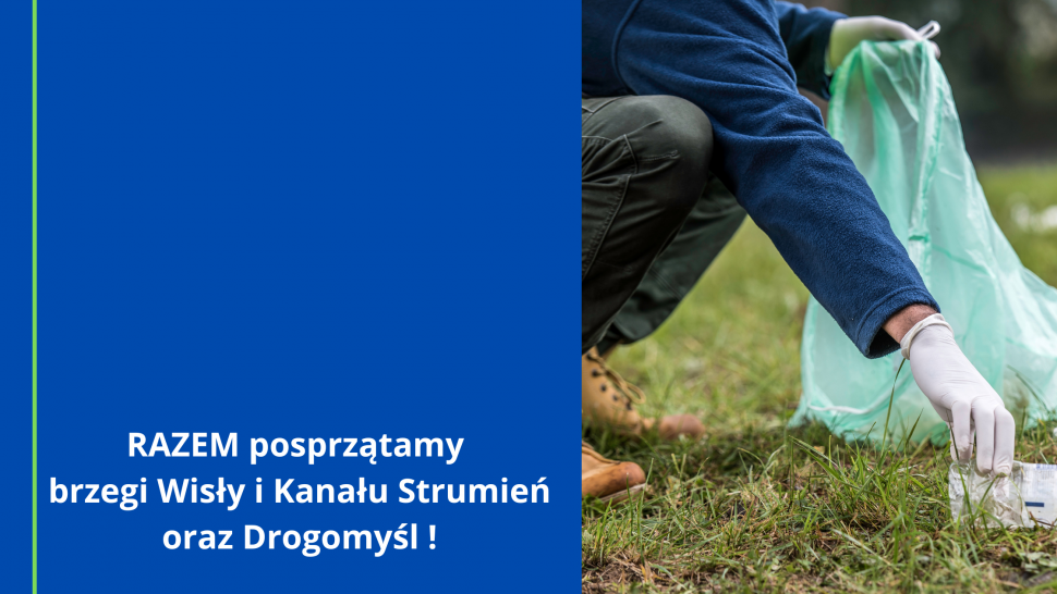 RAZEM posprzątamy brzegi Wisły i Kanału Strumień oraz Drogomyśl !