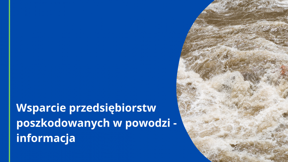 Wsparcie przedsiębiorstw poszkodowanych w powodzi - informacja