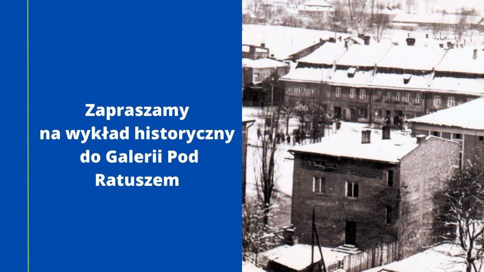Zapraszamy na wykład historyczny do Galerii Pod Ratuszem